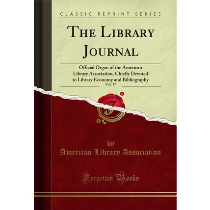 The Library Journal, Vol. 17 (Classic Reprint)