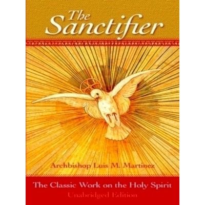 The Sanctifier: The Classic Work on the Holy Spirit by Luis Martinez