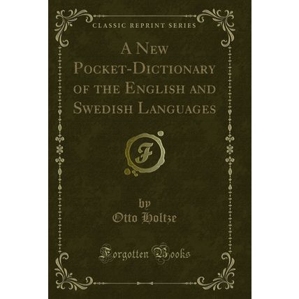 A New Pocket-Dictionary of the English and Swedish Languages (Classic Reprint)