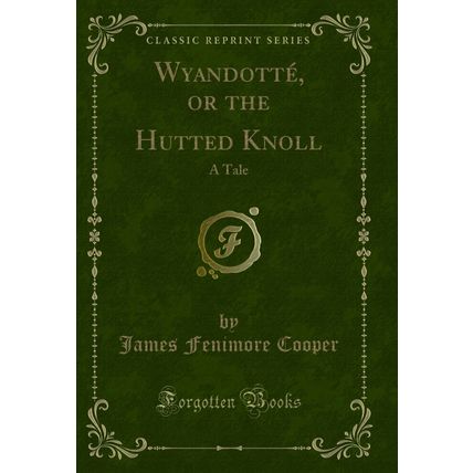 Wyandotté, or the Hutted Knoll: A Tale (Classic Reprint)