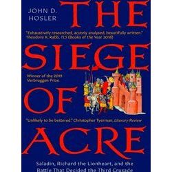 The Siege of Acre, Saladin, Richard the Lionheart, and the Battle That Decided t