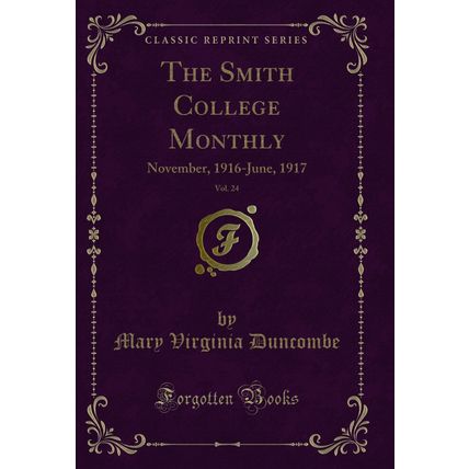The Smith College Monthly, Vol. 24: November, 1916-June, 1917 (Classic Reprint)