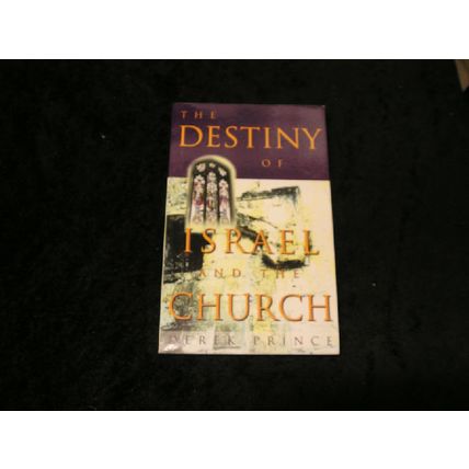The Destiny of Israel and the Church by Derek Prince