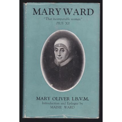 Mary Ward 1585-1645 by Mary Oliver, I.B.V.M. Ref: B0031
