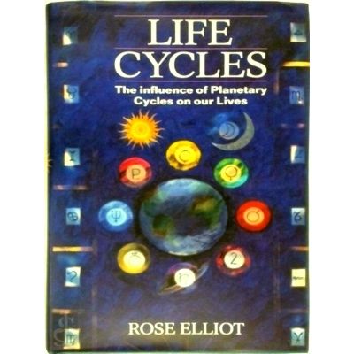 Life Cycles - The Influence of Planetary Cycles on Our Lives by Rose Elliot