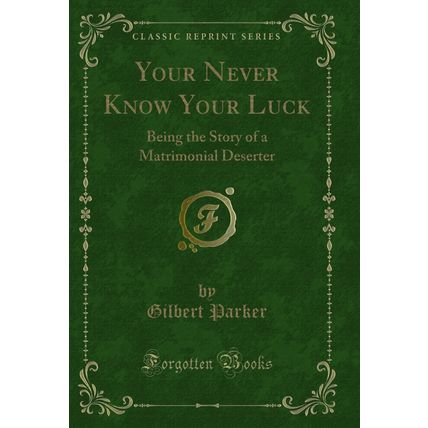 Your Never Know Your Luck: Being the Story of a Matrimonial Deserter