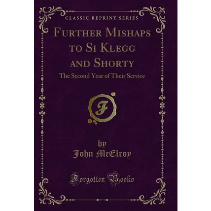 Further Mishaps to Si Klegg and Shorty: The Second Year of Their Service