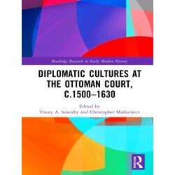 Routledge Research In Early Modern History Diplomatic Cultures At The Ottoman Co