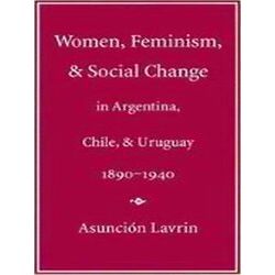 Engendering Latin America Women, Feminism, And Social Change In Argentina, Chile