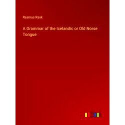 A Grammar of the Icelandic or Old Norse Tongue