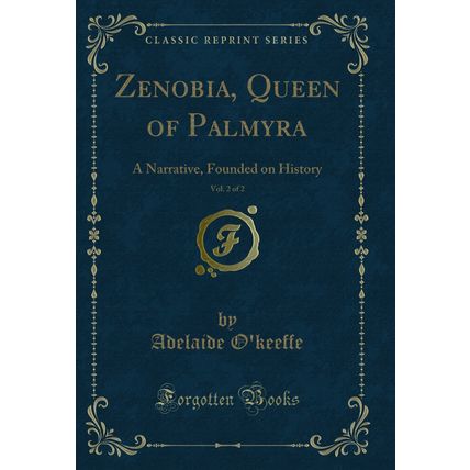 Zenobia, Queen of Palmyra, Vol. 2 of 2: A Narrative, Founded on History