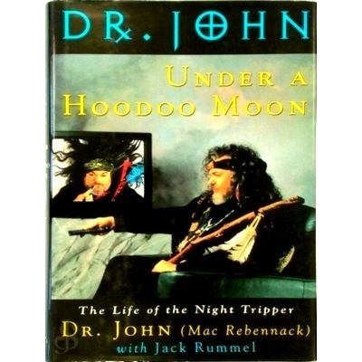 Under a Hoodoo Moon - The Life of Dr John the Night Tripper by John; Jack Rummel