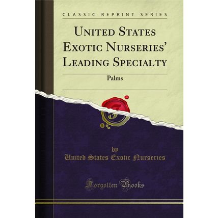 United States Exotic Nurseries' Leading Specialty: Palms (Classic Reprint)