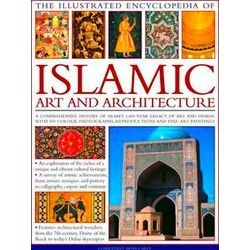 Illustrated Encyclopedia of Islamic Art and Architecture