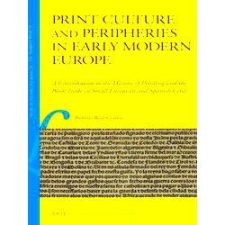 Print Culture And Peripheries In Early Modern Europe: A Contribution To The Hist