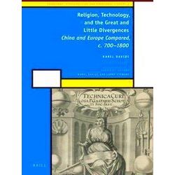 Religion, Technology, and the Great and Little Divergences: China and Europe Com