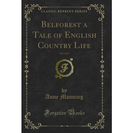 Belforest a Tale of English Country Life, Vol. 2 of 2 (Classic Reprint)