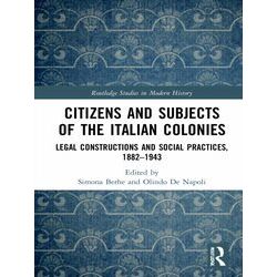 Routledge Studies in Modern History: Citizens and Subjects of the Italian Coloni