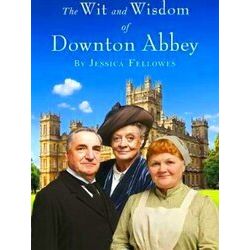 Wit & Wisdom Of Downton Abbey