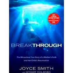 Breakthrough The Miraculous True Story Of A Mother's Faith And Her Child's
