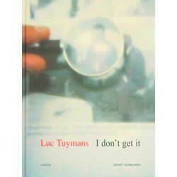 Luc Tuymans I Don T Get It Nederlandse Editie