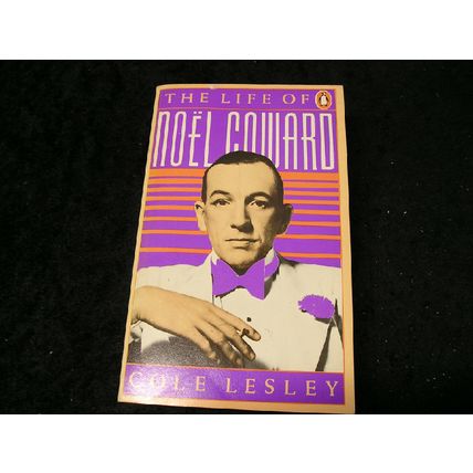 The Life of Noel Coward by Cole Lesley