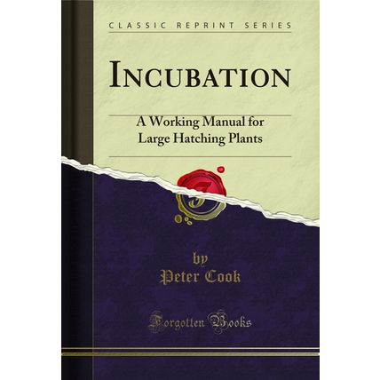 Incubation: A Working Manual for Large Hatching Plants (Classic Reprint)