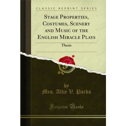 Stage Properties, Costumes, Scenery and Music of the English Miracle Plays