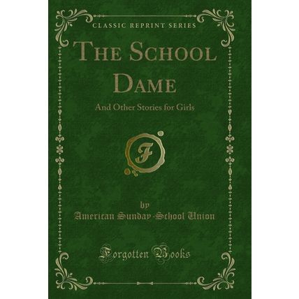 The School Dame: And Other Stories for Girls (Classic Reprint)