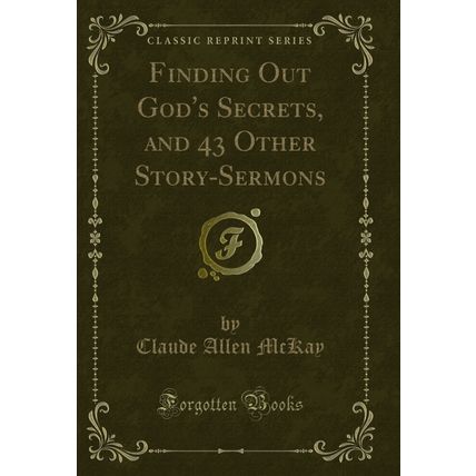 Finding Out God's Secrets, and 43 Other Story-Sermons (Classic Reprint)