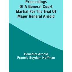 Proceedings Of A General Court Martial For The Trial Of Major General Arnold