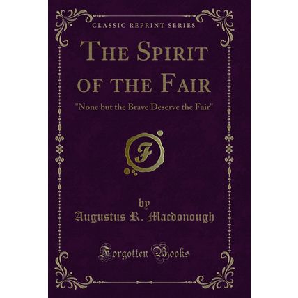 The Spirit of the Fair: "None but the Brave Deserve the Fair" (Classic Reprint)