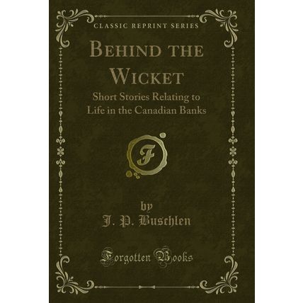 Behind the Wicket: Short Stories Relating to Life in the Canadian Banks