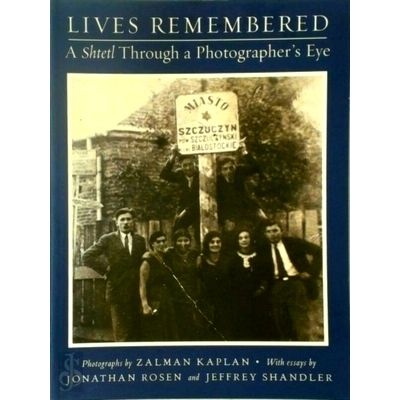 Lives Remembered - A Shtetl Through a Photographers Eye by Zalman Kaplan