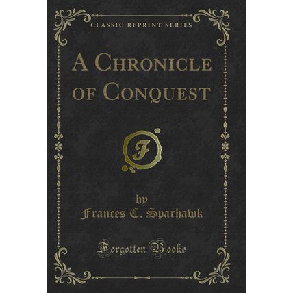 A Chronicle of Conquest (Classic Reprint)
