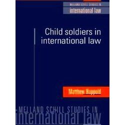 Melland Schill Studies in International Law: Child Soldiers in International Law