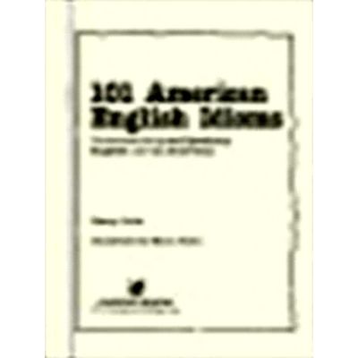 101 American English Idioms - Understanding and Speaking English Like an America