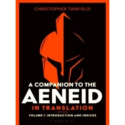 A Companion to the Aeneid in Translation: Volume 1 - Introduction and Indices by