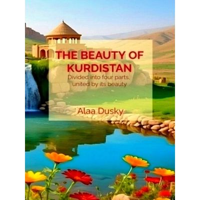 The Beauty of Kurdistan - Divided Into Four Parts, United by its Beauty by Alaa