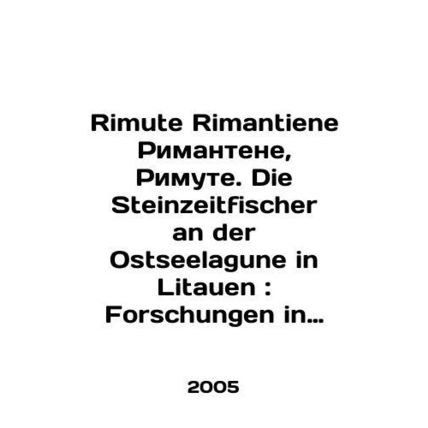 Rimute Rimantiene Rimantene, Rimute. Die Steinzeitfischer an der Ostseelagune in