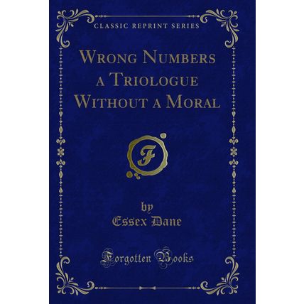 Wrong Numbers a Triologue Without a Moral (Classic Reprint)