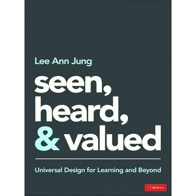Seen, Heard, and Valued - Universal Design for Learning and Beyond by Lee Ann Ju