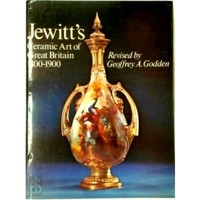 Jewitt's Ceramic Art of Great Britain, 1800-1900 - Llewellynn Frederick William