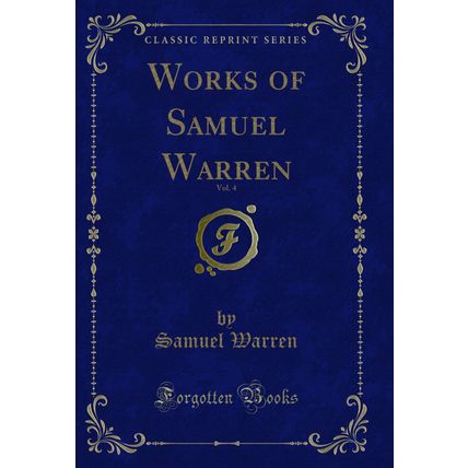 Works of Samuel Warren, Vol. 4 (Classic Reprint)