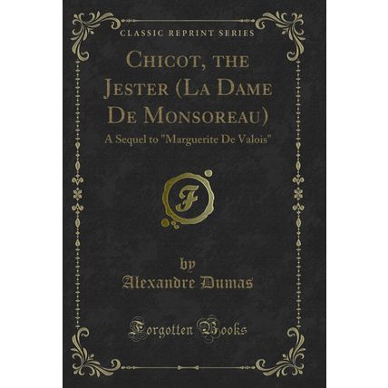 Chicot, the Jester (La Dame De Monsoreau): A Sequel to "Marguerite De Valois"