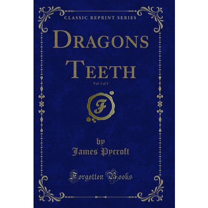 Dragons Teeth, Vol. 1 of 2 (Classic Reprint)