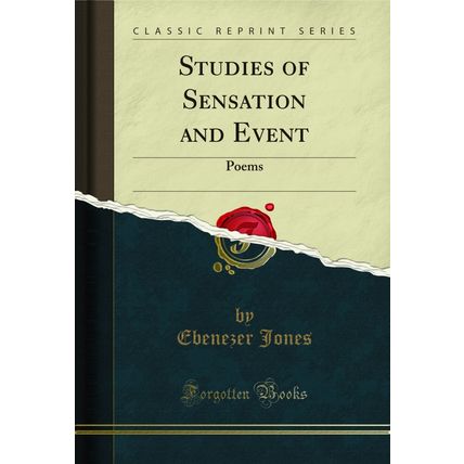 Studies of Sensation and Event: Poems (Classic Reprint)