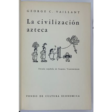 La civilizacion azteca , George C. Vaillant