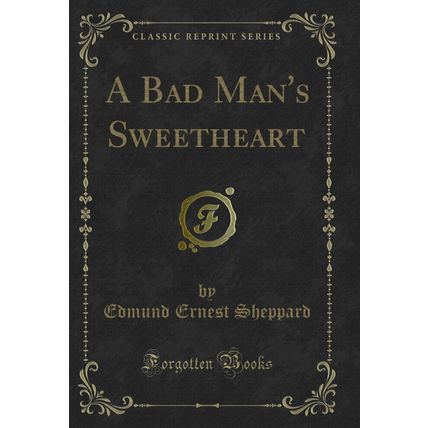 A Bad Man's Sweetheart (Classic Reprint)