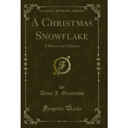 A Christmas Snowflake: A Rhyme for Children (Classic Reprint)